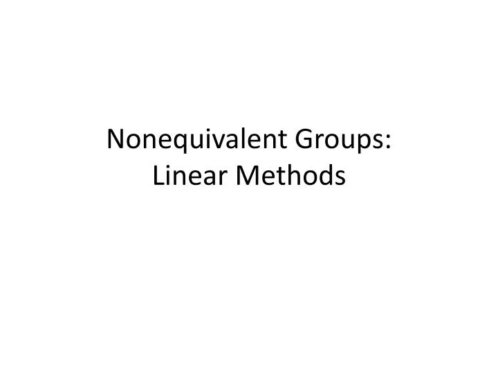 nonequivalent groups linear methods
