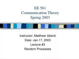 EE 561 Communication Theory Spring 2003