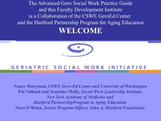 The Advanced Gero Social Work Practice Guide and this Faculty Development Institute is a Collaboration of the CSWE Ger