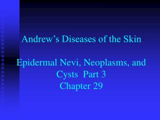 Andrew’s Diseases of the Skin Epidermal Nevi, Neoplasms, and Cysts Part 3 Chapter 29