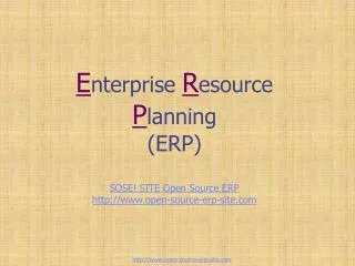 E nterprise R esource P lanning (ERP) SOSE! SITE Open Source ERP open-source-erp-site