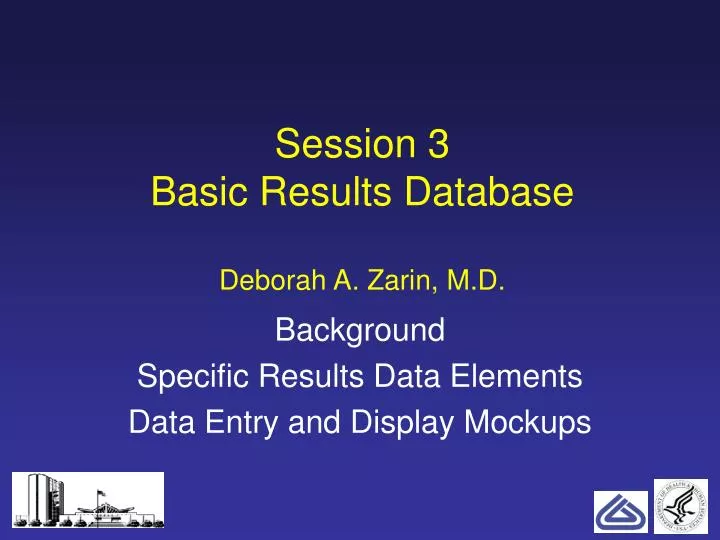 session 3 basic results database deborah a zarin m d