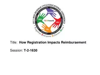 Title: How Registration Impacts Reimbursement Session: T-2-1630