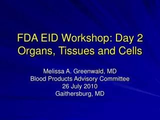 FDA EID Workshop: Day 2 Organs, Tissues and Cells