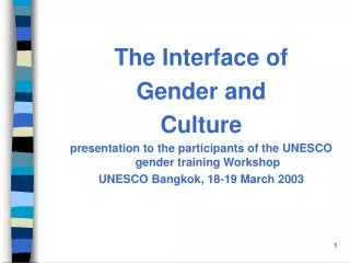 The Interface of Gender and Culture presentation to the participants of the UNESCO gender training Workshop UNESCO Ban