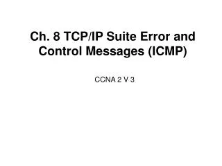 Ch. 8 TCP/IP Suite Error and Control Messages (ICMP)