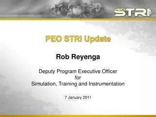 PEO STRI Update Rob Reyenga Deputy Program Executive Officer for Simulation, Training and Instrumentation 7 January 201