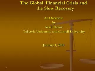 The Global Financial Crisis and the Slow Recovery An Overview by Assaf Razin Tel-Aviv University and Cornell Univers