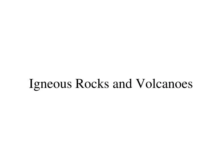 igneous rocks and volcanoes