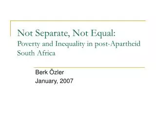 Not Separate, Not Equal: Poverty and Inequality in post-Apartheid South Africa