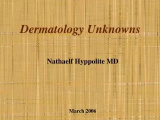 Dermatology Unknowns