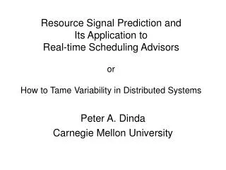 Resource Signal Prediction and Its Application to Real-time Scheduling Advisors or How to Tame Variability in Distribut