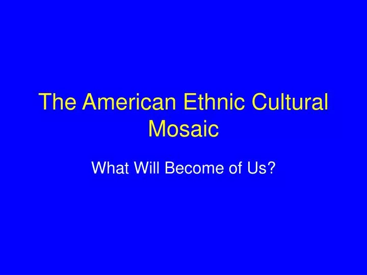 the american ethnic cultural mosaic