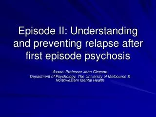 Episode II: Understanding and preventing relapse after first episode psychosis