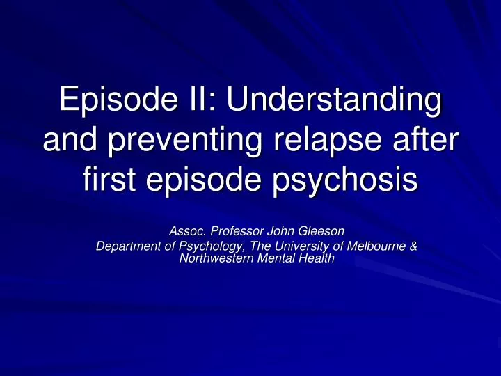episode ii understanding and preventing relapse after first episode psychosis
