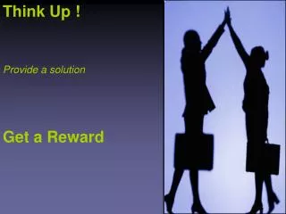 Think Up ! Provide a solution Get a Reward