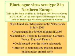 First found near Maastricht in the Netherlands in July 2006 Documented in &gt;35,000 holdings in 2007