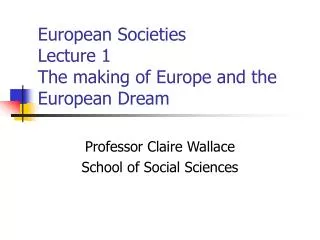 European Societies Lecture 1 The making of Europe and the European Dream