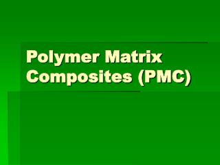 Polymer Matrix Composites (PMC)