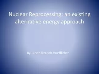 Nuclear Reprocessing: an existing alternative energy approach