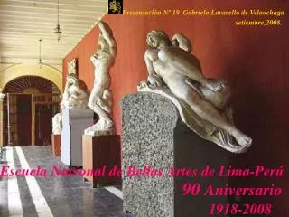 Escuela Nacional de Bellas Artes de Lima-Perú 90 Aniversario 1918-2008