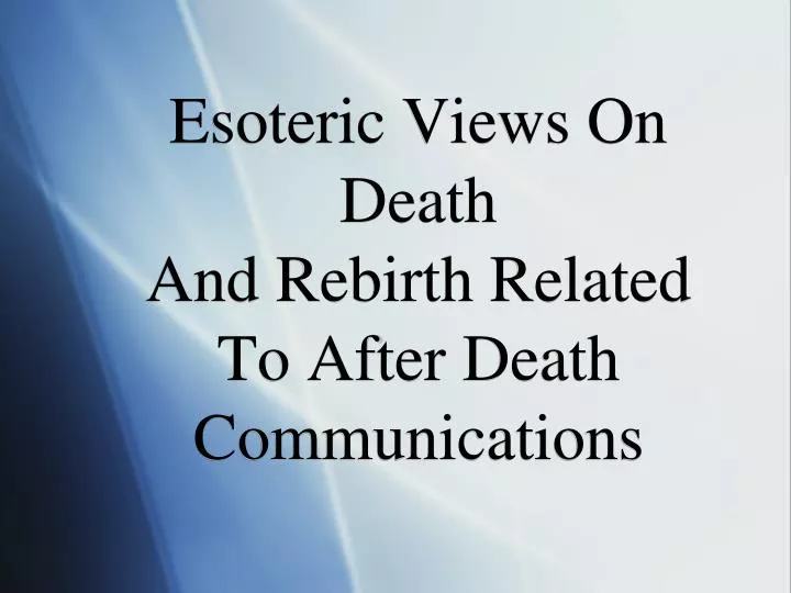 esoteric views on death and rebirth related to after death communications