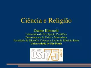Ciência e Religião Osame Kinouchi Laboratório de Divulgação Científica Departamento de Física e Matemática