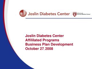 Joslin Diabetes Center Affililated Programs Business Plan Development October 27 , 2008