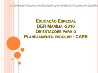 Educação Especial DER Marília -2010 Orientações para o Planejamento escolar - CAPE