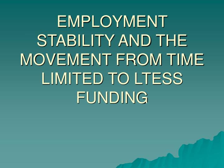 employment stability and the movement from time limited to ltess funding