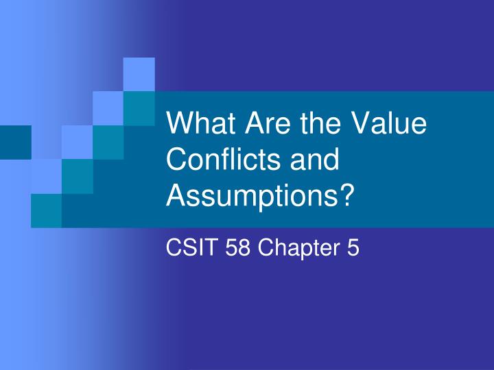 what are the value conflicts and assumptions