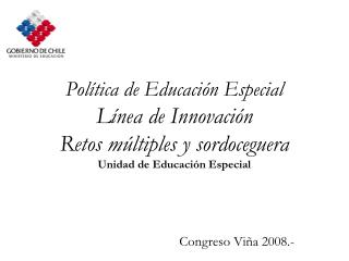 Política de Educación Especial Línea de Innovación Retos múltiples y sordoceguera Unidad de Educación Especial