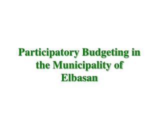 Participatory Budgeting in the Municipality of Elbasan