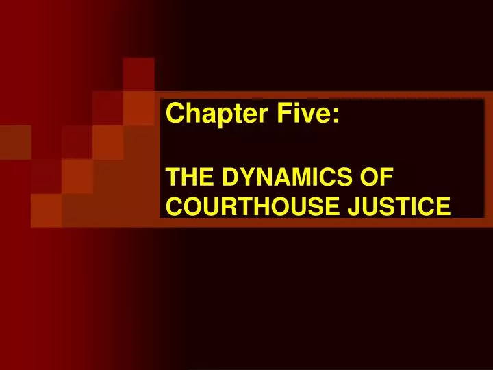 chapter five the dynamics of courthouse justice