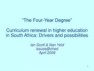 “The Four-Year Degree” Curriculum renewal in higher education in South Africa: Drivers and possibilities Ian Scott &amp