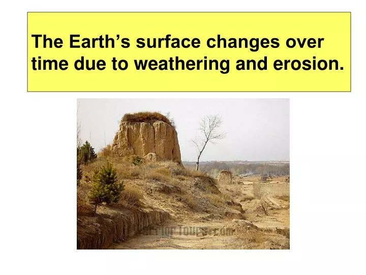 the earth s surface changes over time due to weathering and erosion