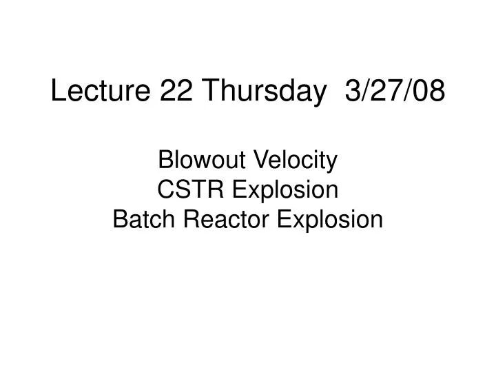 lecture 22 thursday 3 27 08 blowout velocity cstr explosion batch reactor explosion