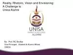 Reality, Rhetoric, Vision and Envisioning: A Challenge to Unisa Alumni - slide 1