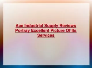 Ace Industrial Supply reviews from its clients