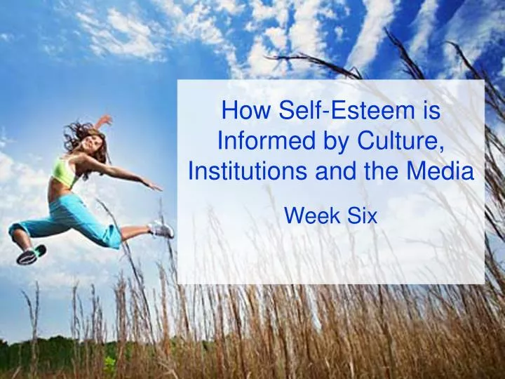how self esteem is informed by culture institutions and the media