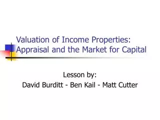 Valuation of Income Properties: Appraisal and the Market for Capital