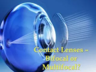 Contact Lenses ??? Bifocal or Multifocal?