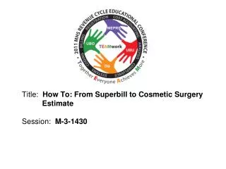 Title: How To: From Superbill to Cosmetic Surgery 	 Estimate Session: M-3-1430