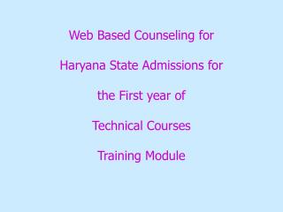 Web Based Counseling for Haryana State Admissions for the First year of Technical Courses Training Module