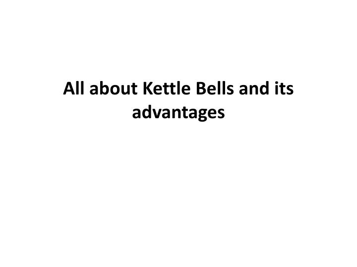 all about kettle bells and its advantages