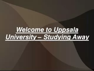 Welcome to Uppsala University - Studying Away