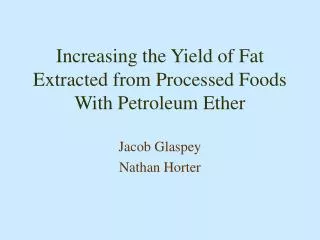 Increasing the Yield of Fat Extracted from Processed Foods With Petroleum Ether