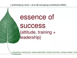 essence of success {attitude, training + leadership}