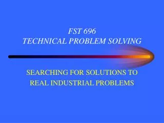 FST 696 TECHNICAL PROBLEM SOLVING