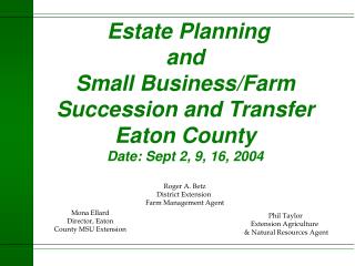 Estate Planning and Small Business/Farm Succession and Transfer Eaton County Date: Sept 2, 9, 16, 2004